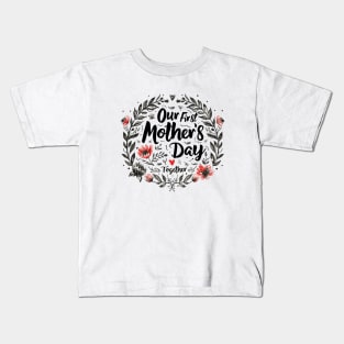 Our First Mother’s Day Together Kids T-Shirt